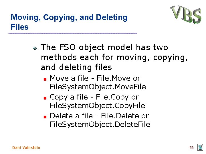 Moving, Copying, and Deleting Files The FSO object model has two methods each for