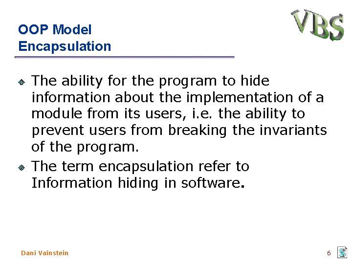 OOP Model Encapsulation The ability for the program to hide information about the implementation