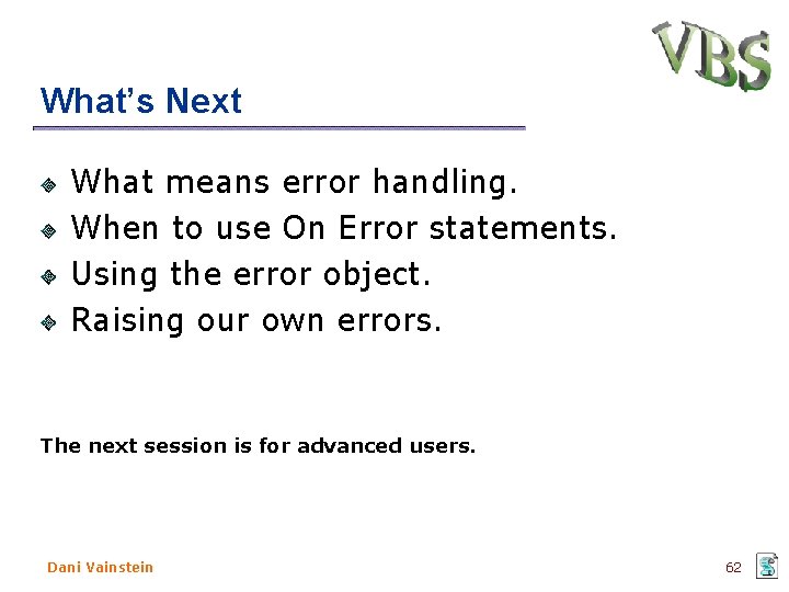 What’s Next What means error handling. When to use On Error statements. Using the