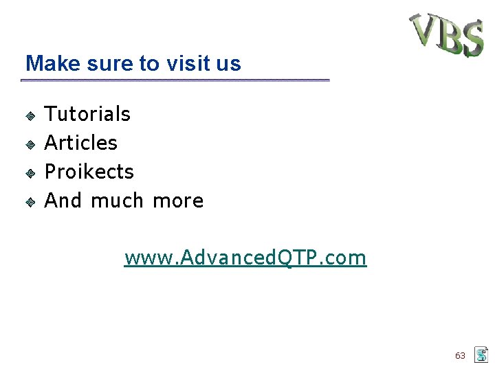 Make sure to visit us Tutorials Articles Proikects And much more www. Advanced. QTP.