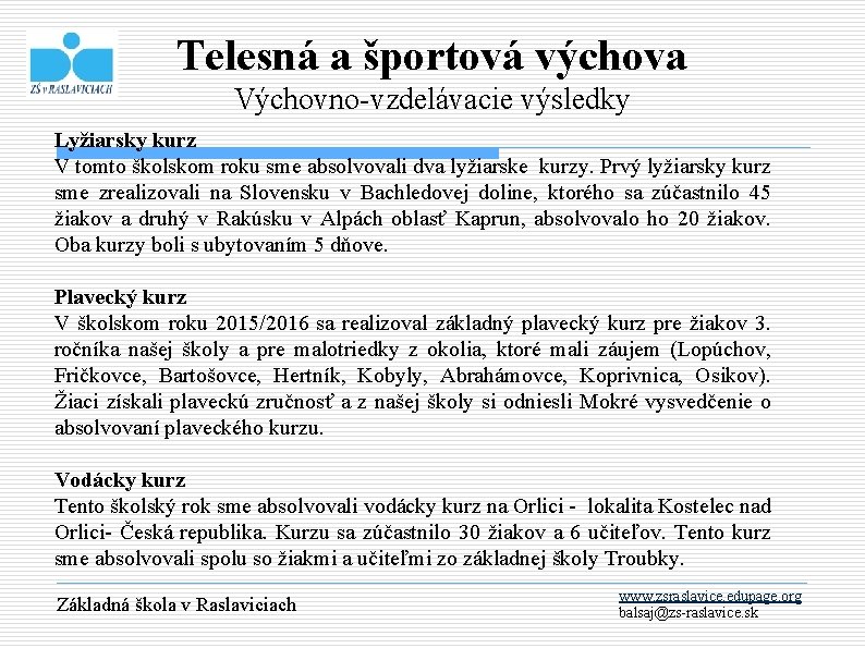 Telesná a športová výchova Výchovno-vzdelávacie výsledky Lyžiarsky kurz V tomto školskom roku sme absolvovali