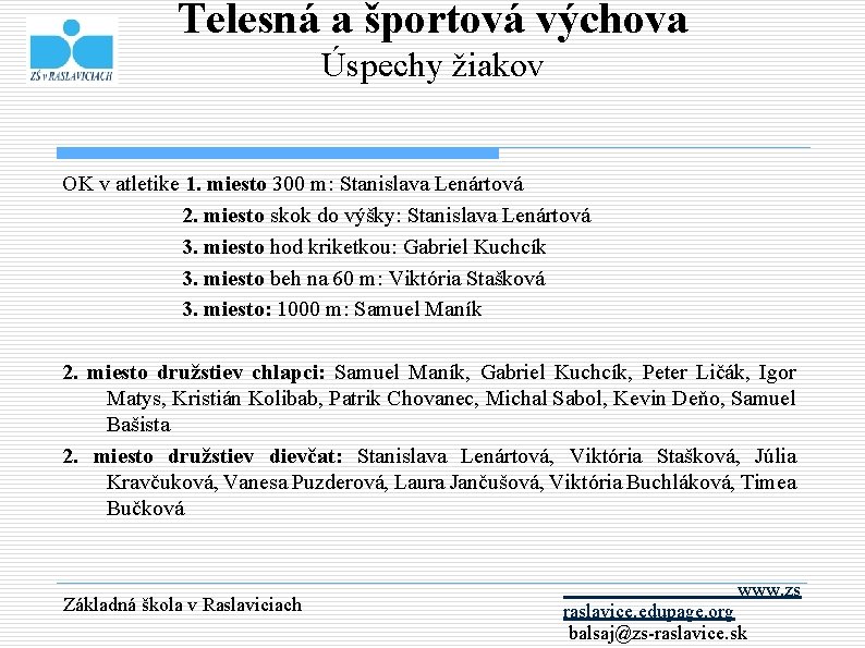 Telesná a športová výchova Úspechy žiakov OK v atletike 1. miesto 300 m: Stanislava