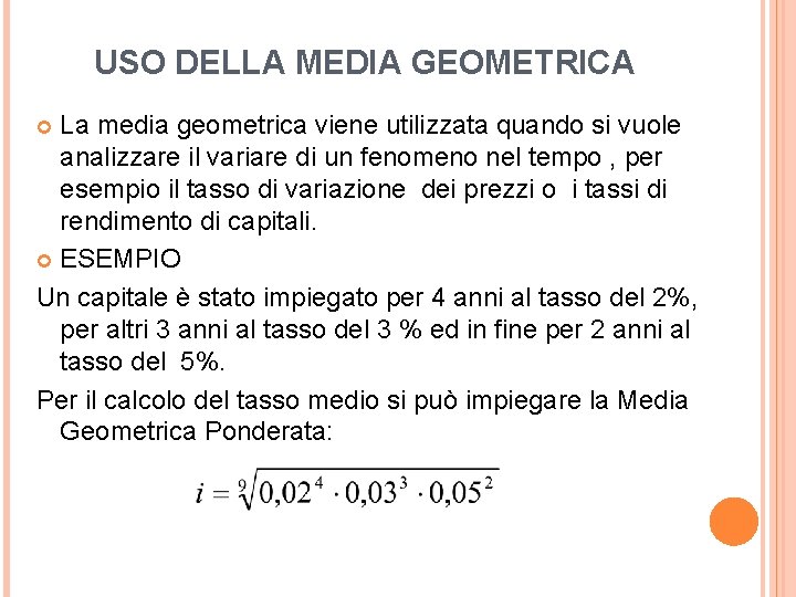 USO DELLA MEDIA GEOMETRICA La media geometrica viene utilizzata quando si vuole analizzare il