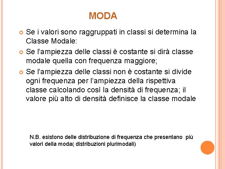 MODA Se i valori sono raggruppati in classi si determina la Classe Modale: Se