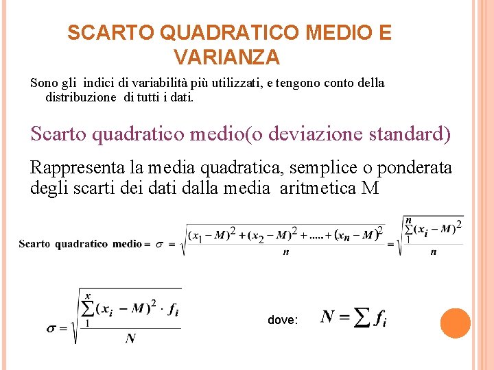  SCARTO QUADRATICO MEDIO E VARIANZA Sono gli indici di variabilità più utilizzati, e