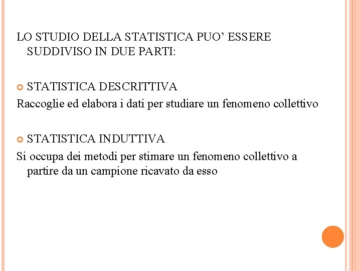 LO STUDIO DELLA STATISTICA PUO’ ESSERE SUDDIVISO IN DUE PARTI: STATISTICA DESCRITTIVA Raccoglie ed