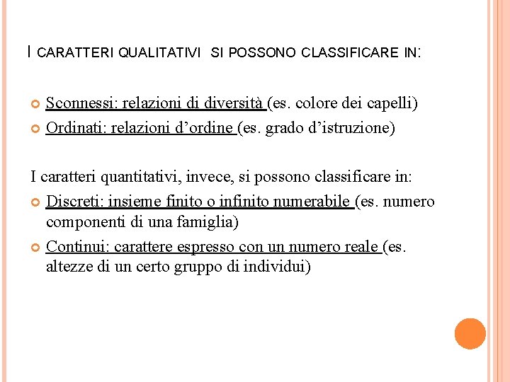 I CARATTERI QUALITATIVI SI POSSONO CLASSIFICARE IN: Sconnessi: relazioni di diversità (es. colore dei