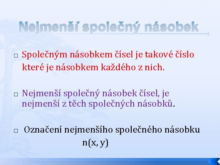 Nejmenší společný násobek Společným násobkem čísel je takové číslo které je násobkem každého z