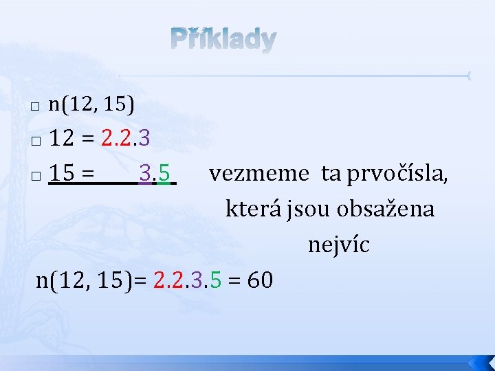 Příklady � n(12, 15) 12 = 2. 2. 3 � 15 = 3. 5