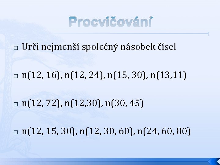 Procvičování � Urči nejmenší společný násobek čísel � n(12, 16), n(12, 24), n(15, 30),