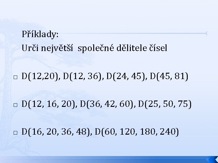  Příklady: Urči největší společné dělitele čísel � D(12, 20), D(12, 36), D(24, 45),