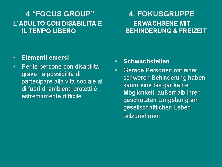 4 “FOCUS GROUP” L`ADULTO CON DISABILITÀ E IL TEMPO LIBERO • Elementi emersi • 4 “FOCUS GROUP” L`ADULTO CON DISABILITÀ E IL TEMPO LIBERO • Elementi emersi •