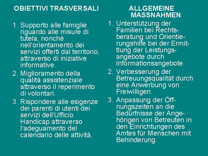OBIETTIVI TRASVERSALI 1. Supporto alle famiglie riguardo alle misure di tutela, nonché nell’orientamento dei OBIETTIVI TRASVERSALI 1. Supporto alle famiglie riguardo alle misure di tutela, nonché nell’orientamento dei