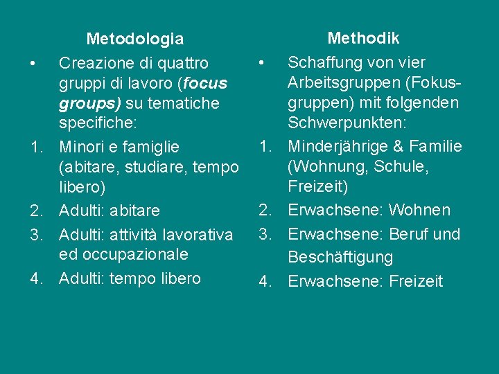 • 1. 2. 3. 4. Metodologia Creazione di quattro gruppi di lavoro (focus • 1. 2. 3. 4. Metodologia Creazione di quattro gruppi di lavoro (focus
