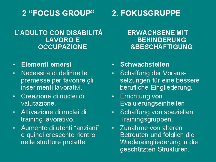 2 “FOCUS GROUP” L`ADULTO CON DISABILITÀ LAVORO E OCCUPAZIONE • Elementi emersi • Necessità 2 “FOCUS GROUP” L`ADULTO CON DISABILITÀ LAVORO E OCCUPAZIONE • Elementi emersi • Necessità
