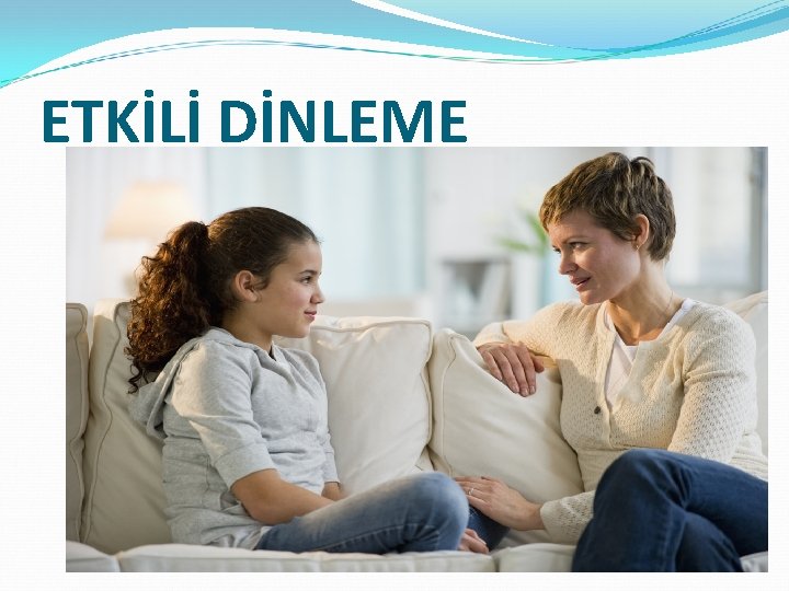 ETKİLİ DİNLEME 