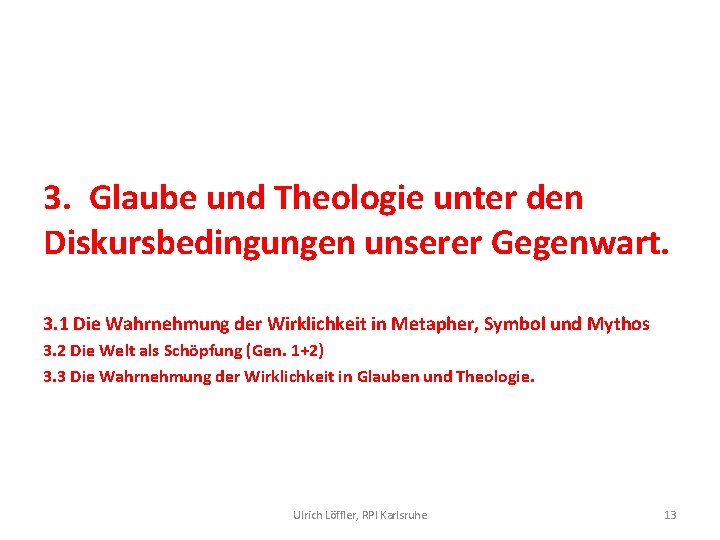 3. Glaube und Theologie unter den Diskursbedingungen unserer Gegenwart. 3. 1 Die Wahrnehmung der