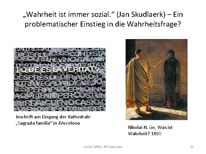 „Wahrheit ist immer sozial. “ (Jan Skudlaerk) – Ein problematischer Einstieg in die Wahrheitsfrage?