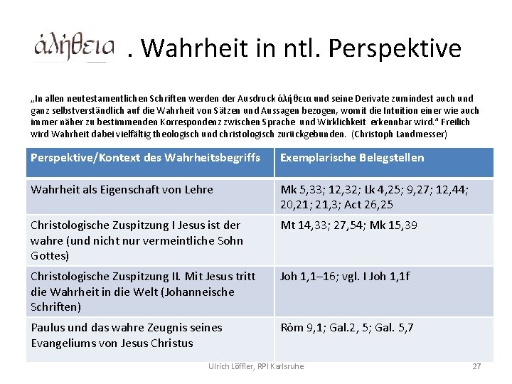 . Wahrheit in ntl. Perspektive „In allen neutestamentlichen Schriften werden der Ausdruck ἀλήθεια und