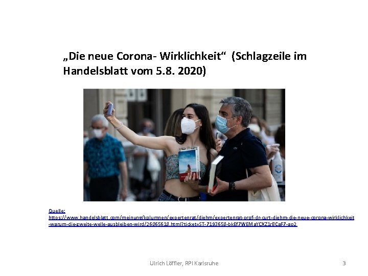 „Die neue Corona- Wirklichkeit“ (Schlagzeile im Handelsblatt vom 5. 8. 2020) Quelle: https: //www.