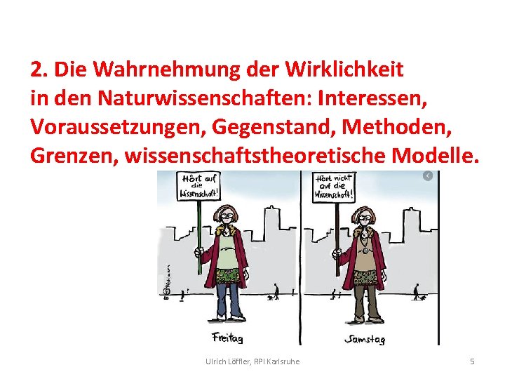 2. Die Wahrnehmung der Wirklichkeit in den Naturwissenschaften: Interessen, Voraussetzungen, Gegenstand, Methoden, Grenzen, wissenschaftstheoretische