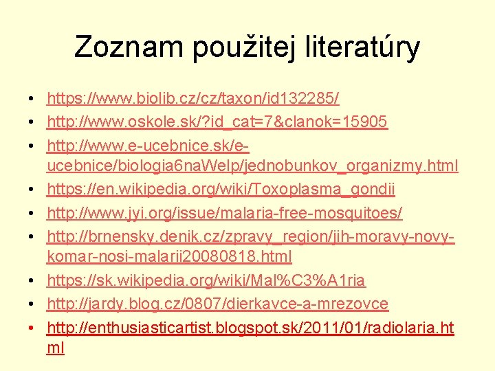 Zoznam použitej literatúry • https: //www. biolib. cz/cz/taxon/id 132285/ • http: //www. oskole. sk/?