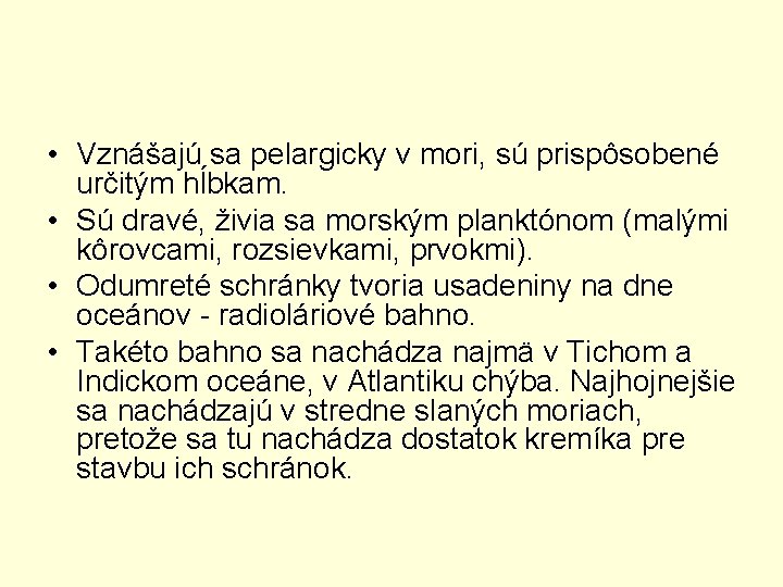  • Vznášajú sa pelargicky v mori, sú prispôsobené určitým hĺbkam. • Sú dravé,