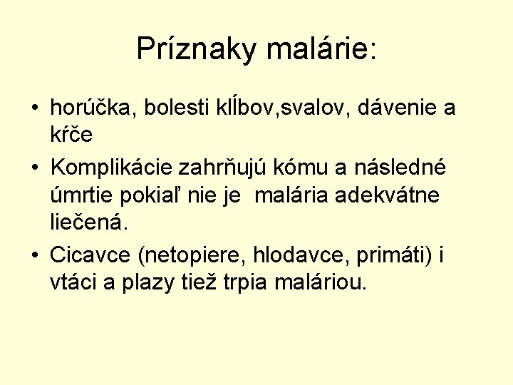 Príznaky malárie: • horúčka, bolesti klĺbov, svalov, dávenie a kŕče • Komplikácie zahrňujú kómu