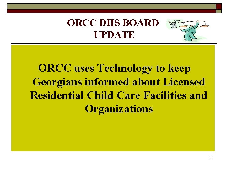ORCC DHS BOARD UPDATE ORCC uses Technology to keep Georgians informed about Licensed Residential ORCC DHS BOARD UPDATE ORCC uses Technology to keep Georgians informed about Licensed Residential