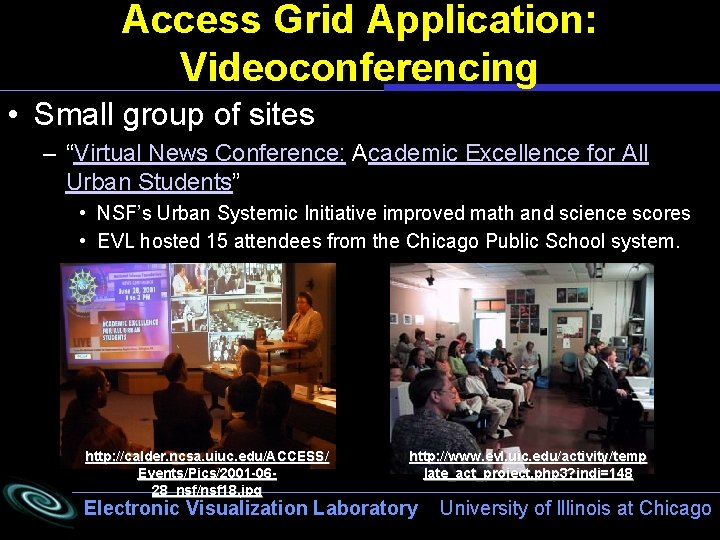 Access Grid Application: Videoconferencing • Small group of sites – “Virtual News Conference: Academic