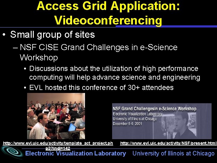 Access Grid Application: Videoconferencing • Small group of sites – NSF CISE Grand Challenges