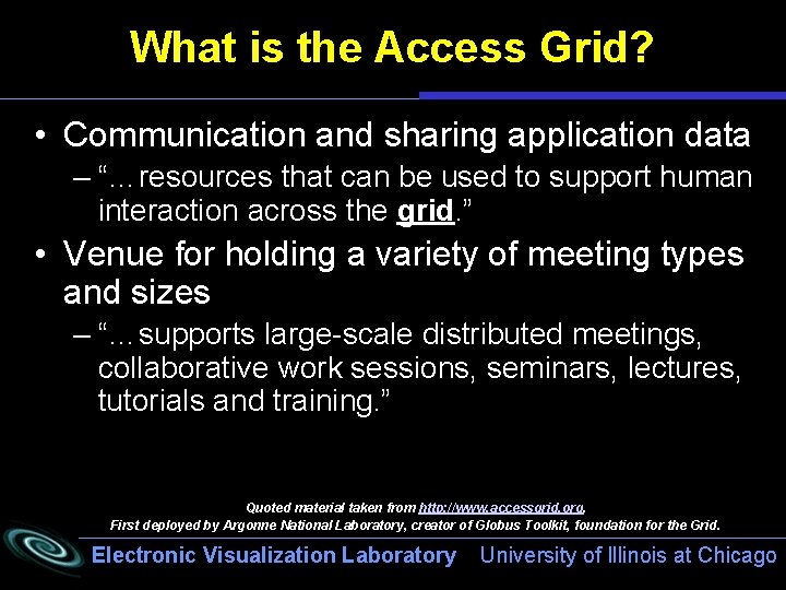 What is the Access Grid? • Communication and sharing application data – “…resources that