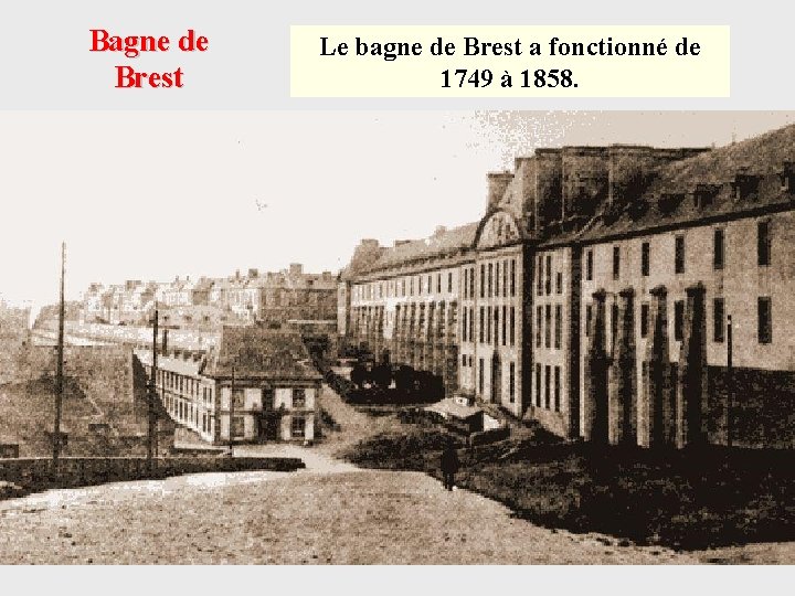 Bagne de Brest Le bagne de Brest a fonctionné de 1749 à 1858. 