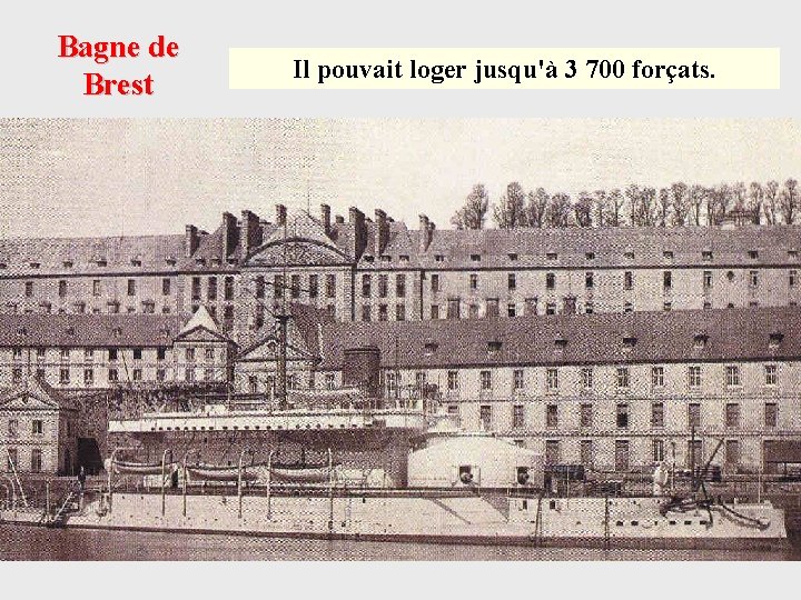 Bagne de Brest Il pouvait loger jusqu'à 3 700 forçats. 