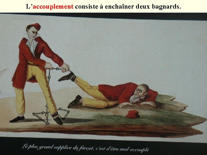 L’accouplement consiste à enchaîner deux bagnards. accouplement 