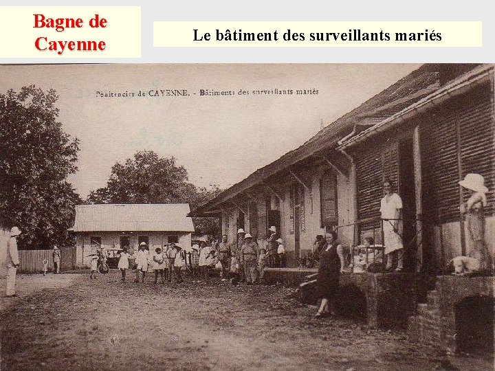 Bagne de Cayenne Le bâtiment des surveillants mariés 