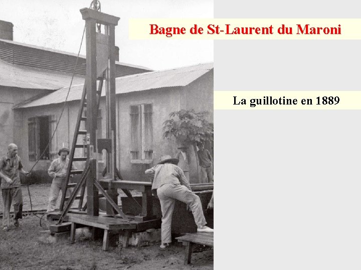 Bagne de St-Laurent du Maroni La guillotine en 1889 