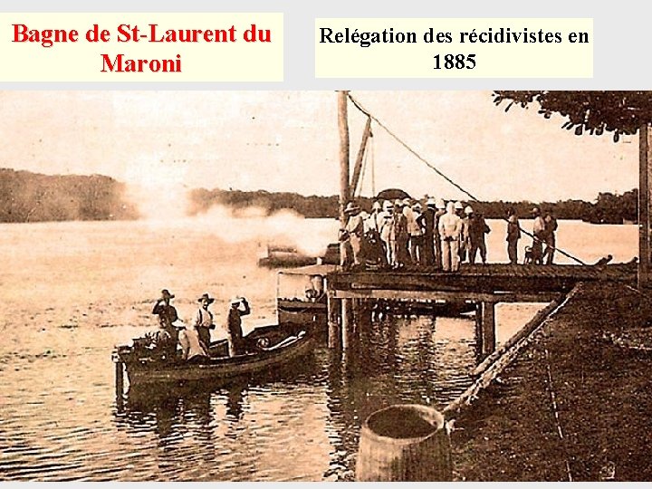 Bagne de St-Laurent du Maroni Relégation des récidivistes en 1885 