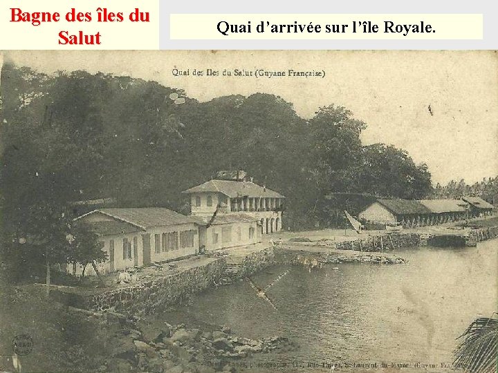 Bagne des îles du Salut Quai d’arrivée sur l’île Royale. 