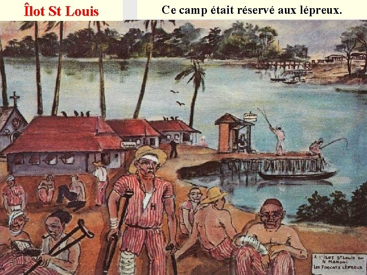 Îlot St Louis Ce camp était réservé aux lépreux. 