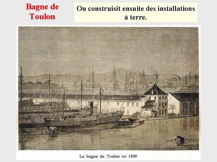 Bagne de Toulon On construisit ensuite des installations à terre. 