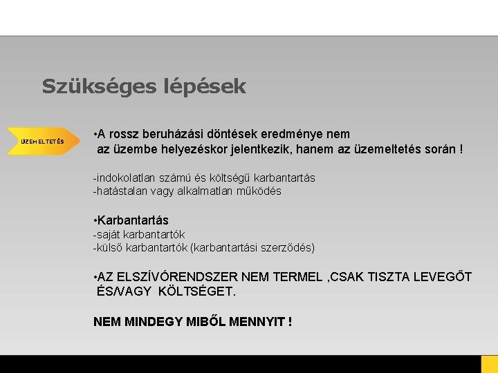 Szükséges lépések ÜZEMELTETÉS • A rossz beruházási döntések eredménye nem az üzembe helyezéskor jelentkezik, Szükséges lépések ÜZEMELTETÉS • A rossz beruházási döntések eredménye nem az üzembe helyezéskor jelentkezik,