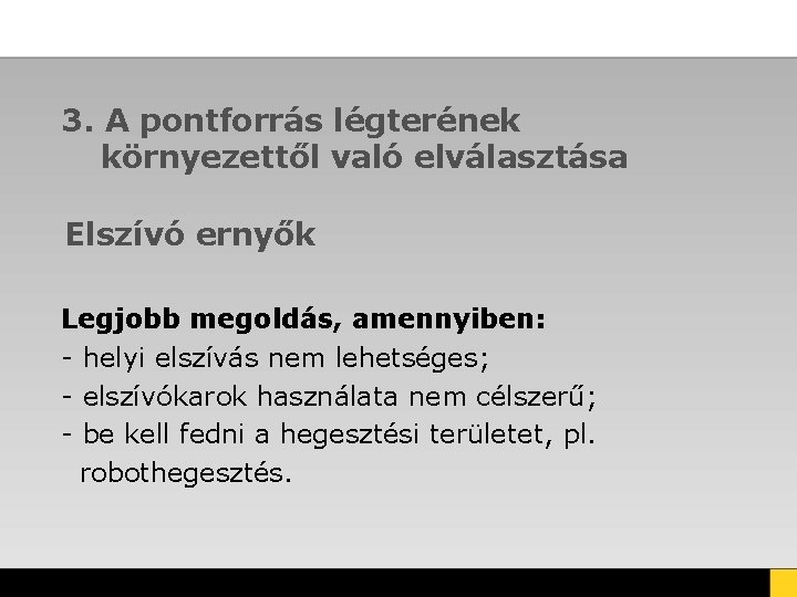 3. A pontforrás légterének környezettől való elválasztása Elszívó ernyők Legjobb megoldás, amennyiben: - helyi