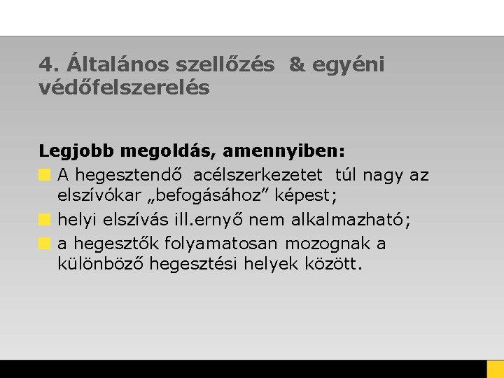 4. Általános szellőzés & egyéni védőfelszerelés Legjobb megoldás, amennyiben: A hegesztendő acélszerkezetet túl nagy