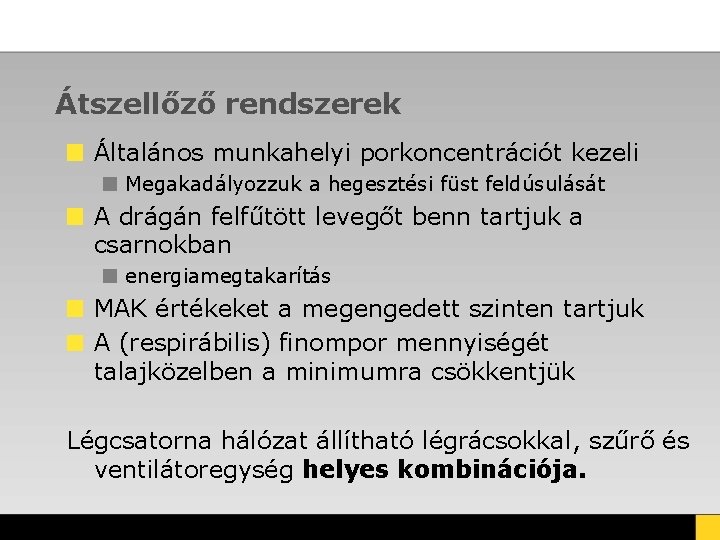 Átszellőző rendszerek Általános munkahelyi porkoncentrációt kezeli Megakadályozzuk a hegesztési füst feldúsulását A drágán felfűtött