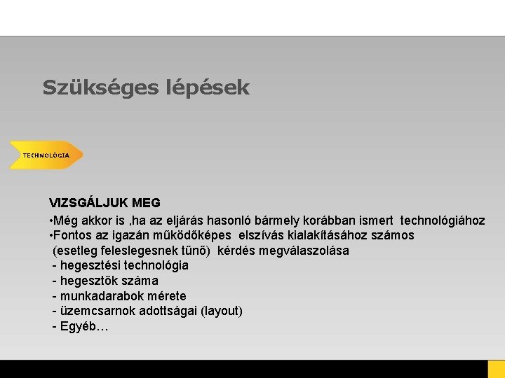 Szükséges lépések TECHNOLÓGIA VIZSGÁLJUK MEG • Még akkor is , ha az eljárás hasonló