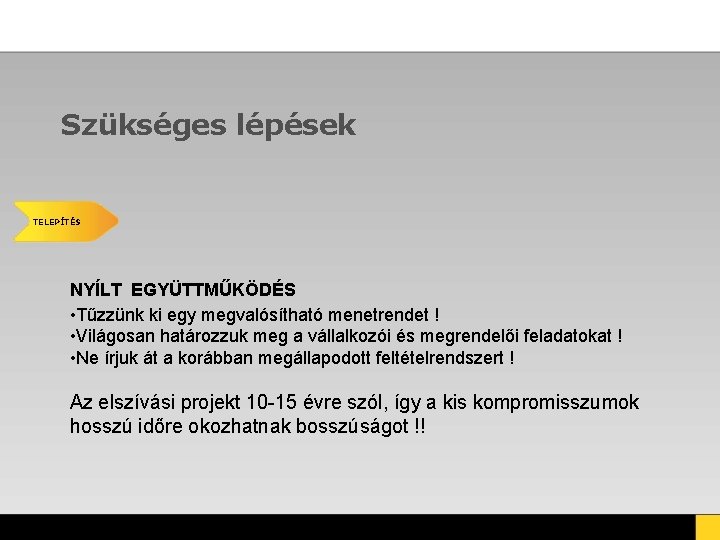 Szükséges lépések TELEPÍTÉS NYÍLT EGYÜTTMŰKÖDÉS • Tűzzünk ki egy megvalósítható menetrendet ! • Világosan Szükséges lépések TELEPÍTÉS NYÍLT EGYÜTTMŰKÖDÉS • Tűzzünk ki egy megvalósítható menetrendet ! • Világosan