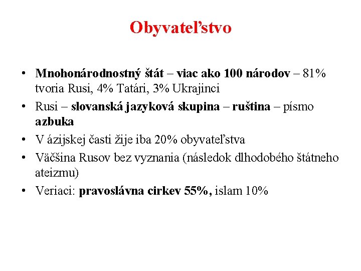 Obyvateľstvo • Mnohonárodnostný štát – viac ako 100 národov – 81% tvoria Rusi, 4%