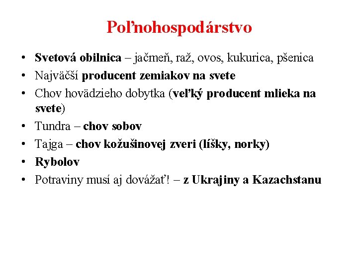 Poľnohospodárstvo • Svetová obilnica – jačmeň, raž, ovos, kukurica, pšenica • Najväčší producent zemiakov