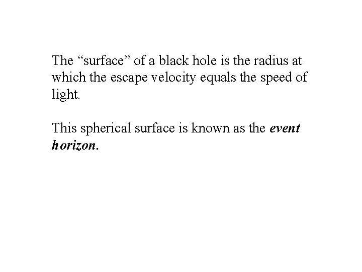 The “surface” of a black hole is the radius at which the escape velocity The “surface” of a black hole is the radius at which the escape velocity